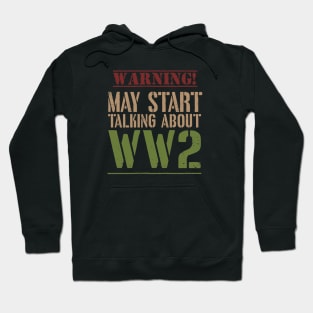 Warning! May Start Talking About WW2 Hoodie